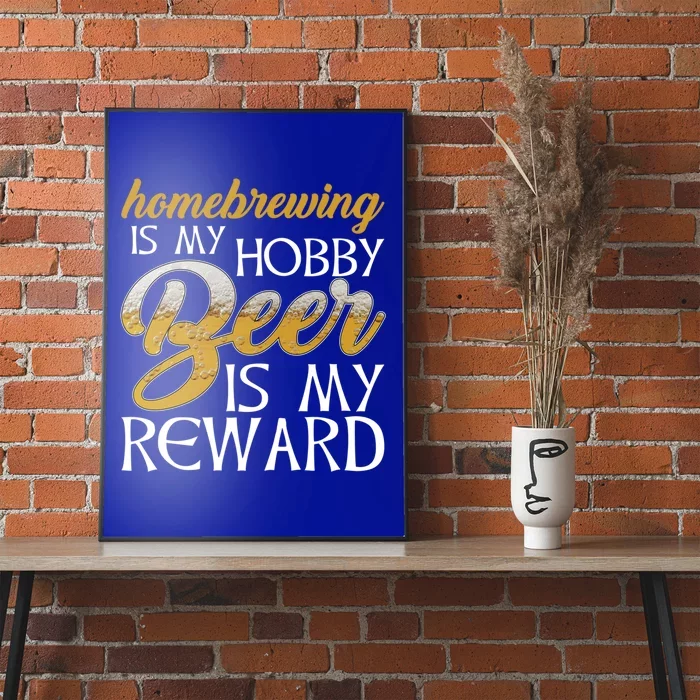 Homebrewing Is My Hobby Beer Is My Reward Beer Brewer Gift Poster