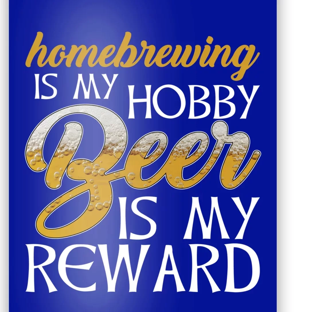 Homebrewing Is My Hobby Beer Is My Reward Beer Brewer Gift Poster