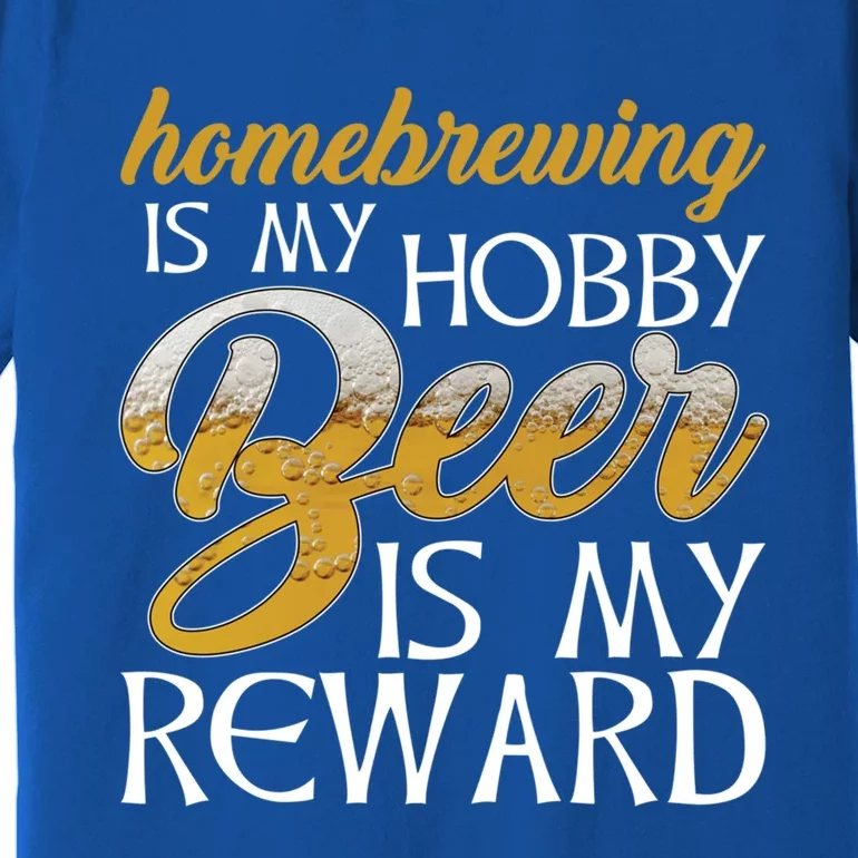 Homebrewing Is My Hobby Beer Is My Reward Beer Brewer Gift Premium T-Shirt