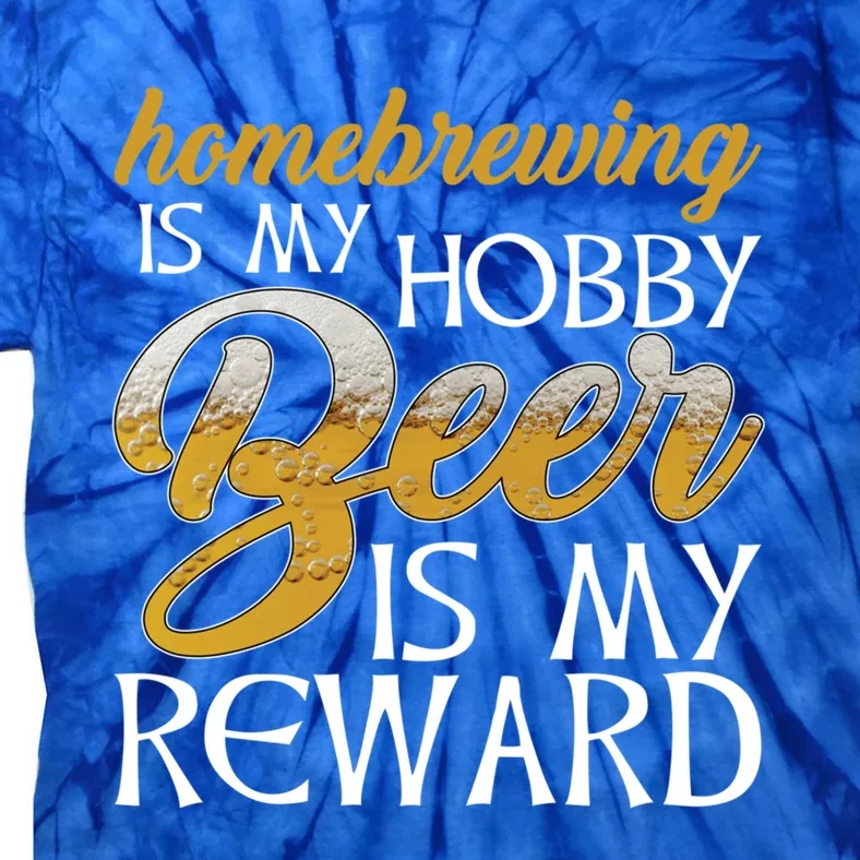 Homebrewing Is My Hobby Beer Is My Reward Beer Brewer Gift Tie-Dye T-Shirt