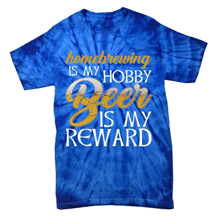 Homebrewing Is My Hobby Beer Is My Reward Beer Brewer Gift Tie-Dye T-Shirt