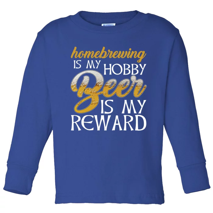 Homebrewing Is My Hobby Beer Is My Reward Beer Brewer Gift Toddler Long Sleeve Shirt