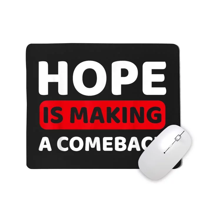 Hope Is Making A Comeback Quote Mousepad