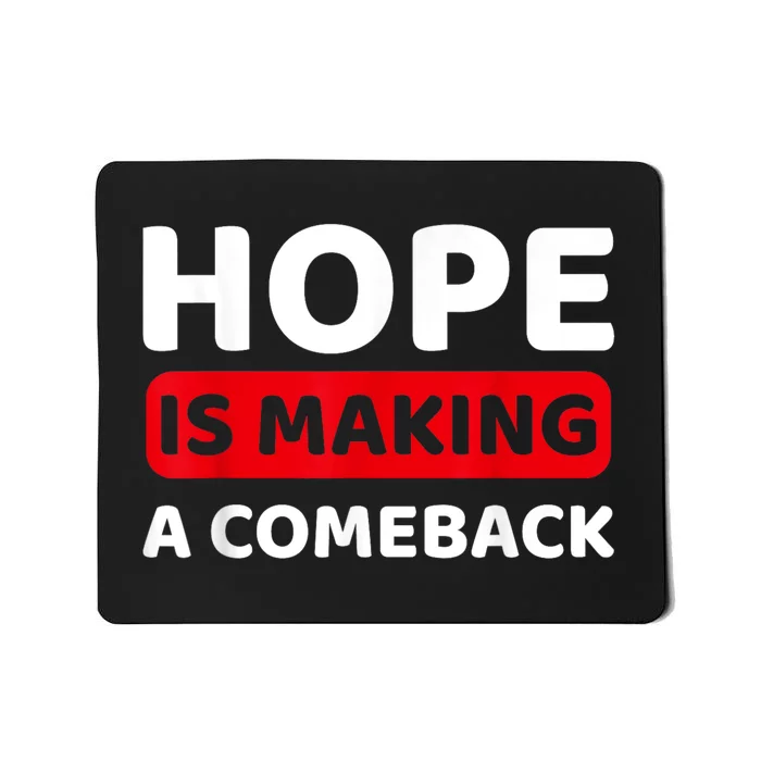 Hope Is Making A Comeback Quote Mousepad