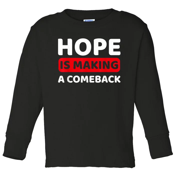 Hope Is Making A Comeback Quote Toddler Long Sleeve Shirt