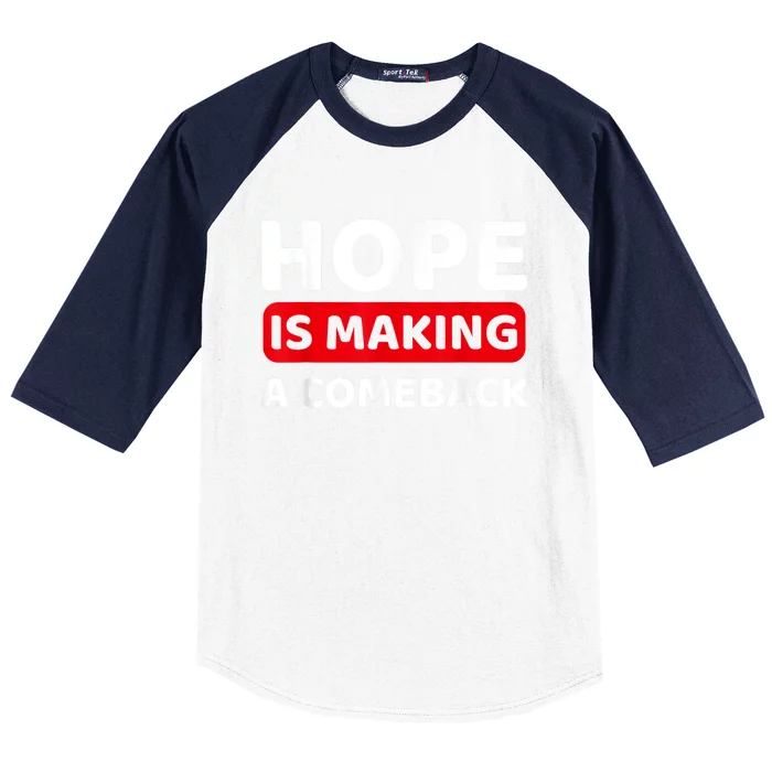 Hope Is Making A Comeback Quote Baseball Sleeve Shirt