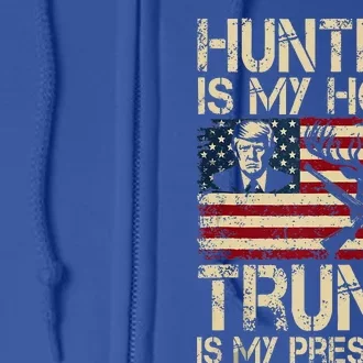 Hunting Is My Hobby & Trump Is My President Full Zip Hoodie