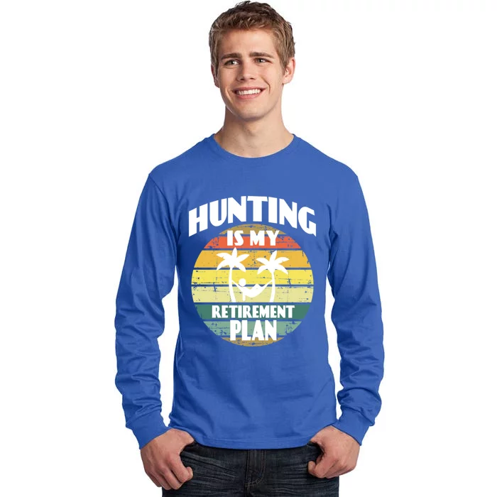 Hunting Is My Retiret Plan Retiree Pensioner Hunting Gift Tall Long Sleeve T-Shirt