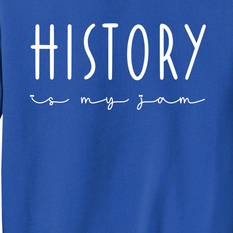 History Is My Jam Funny School Team History Teacher Squad Gift Tall Sweatshirt