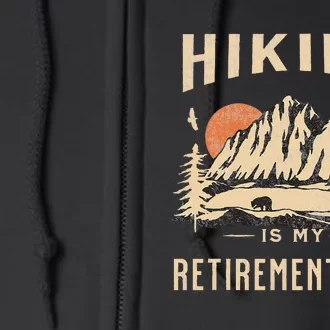 Hiking Is My Retirement Plan Funny Hiking Full Zip Hoodie