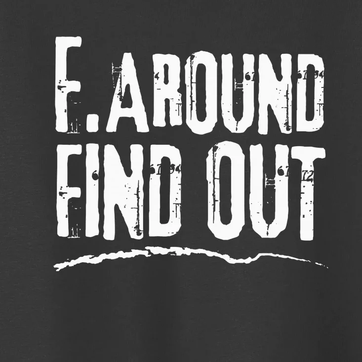 Humorous Internet Memeinspired F. Around Find Out Toddler T-Shirt