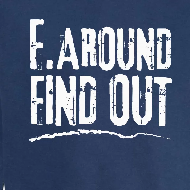 Humorous Internet Memeinspired F. Around Find Out Garment-Dyed Sweatshirt