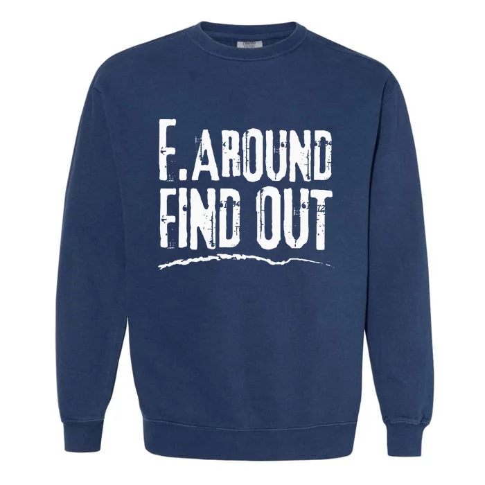 Humorous Internet Memeinspired F. Around Find Out Garment-Dyed Sweatshirt