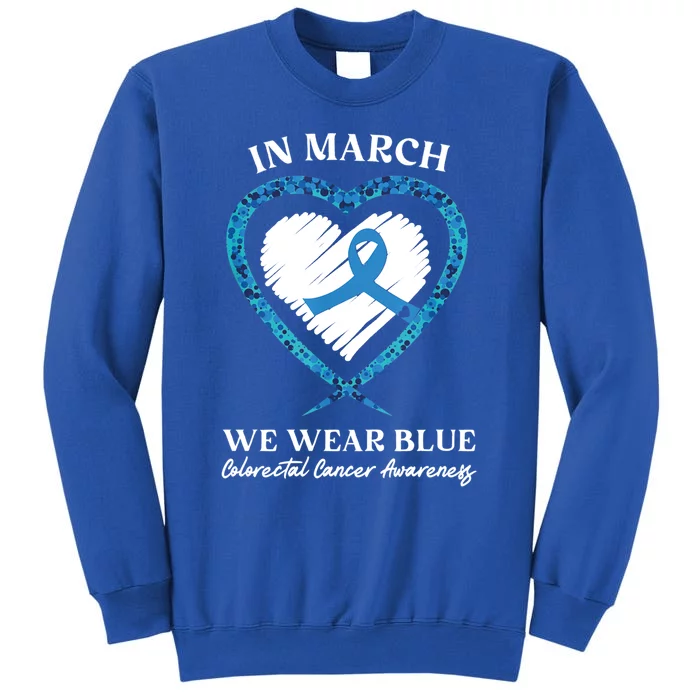 Heart In March We Wear Blue Colorectal Cancer Awareness Gift Tall Sweatshirt