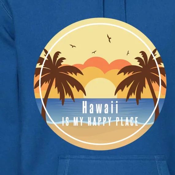 Hawaii Is My Happy Place Fun Beach Vacation Palm Trees Sun Gift Premium Hoodie