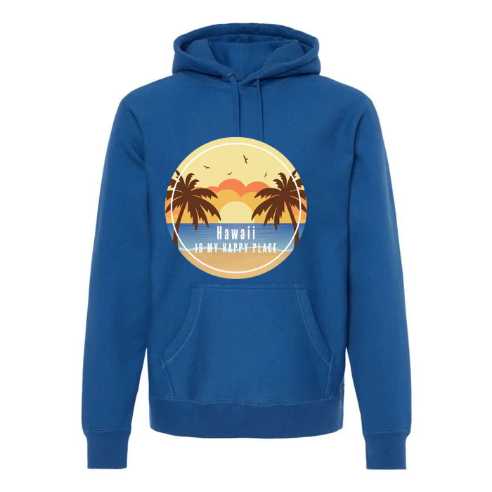 Hawaii Is My Happy Place Fun Beach Vacation Palm Trees Sun Gift Premium Hoodie