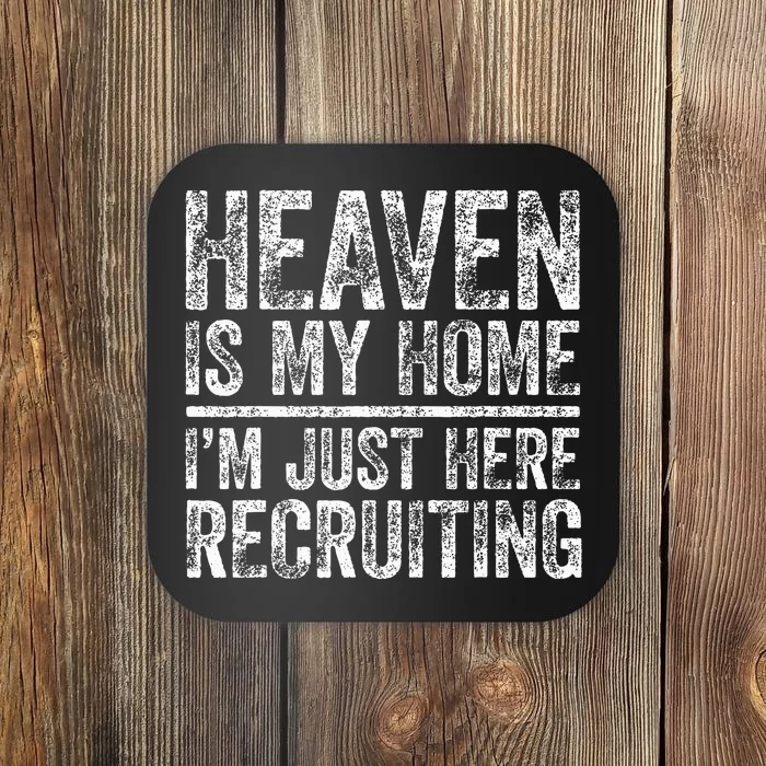 Heaven Is My Home IM Just Here Recruiting Christian Coaster