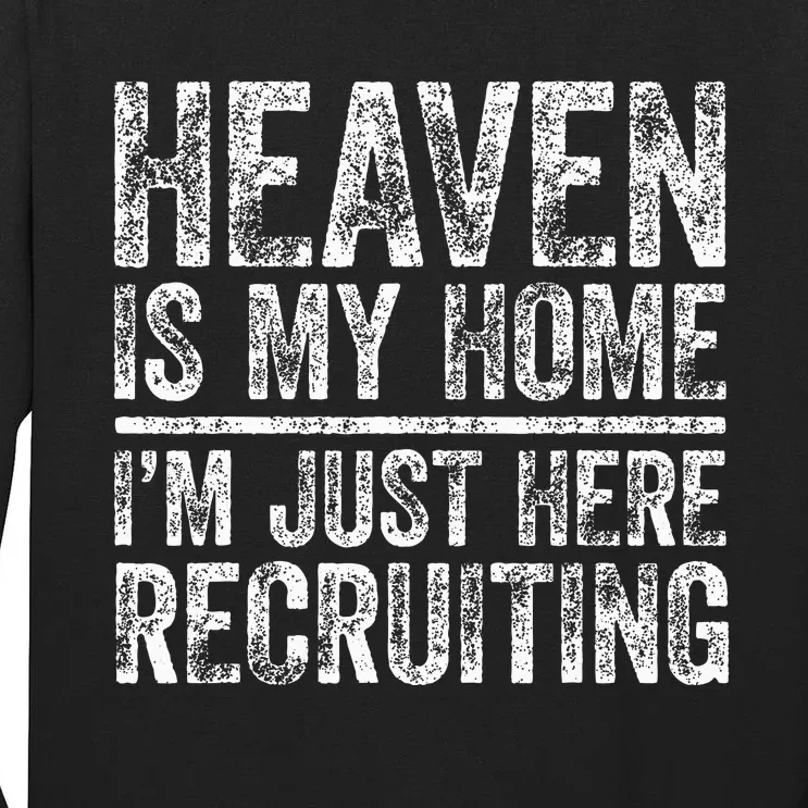 Heaven Is My Home IM Just Here Recruiting Christian Tall Long Sleeve T-Shirt