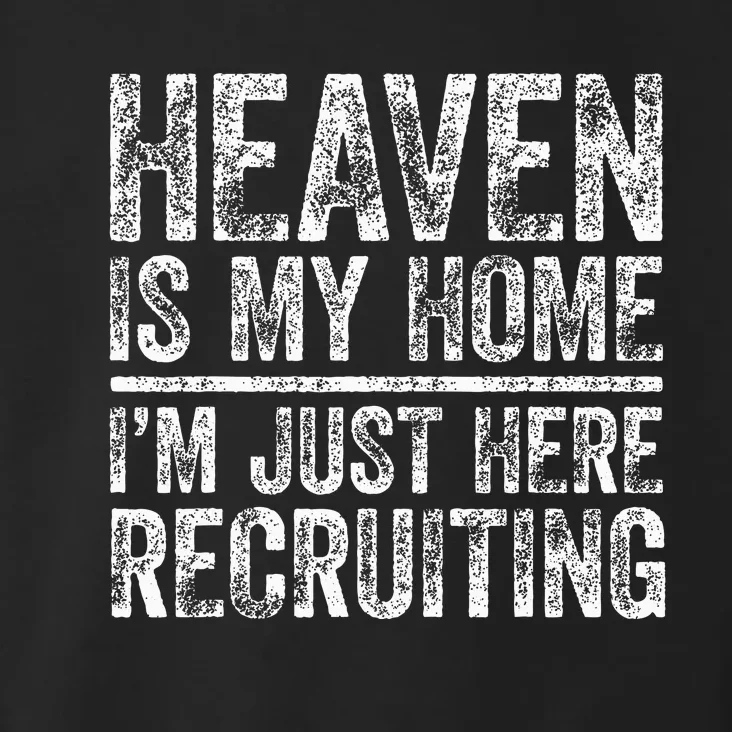 Heaven Is My Home IM Just Here Recruiting Christian Toddler Hoodie