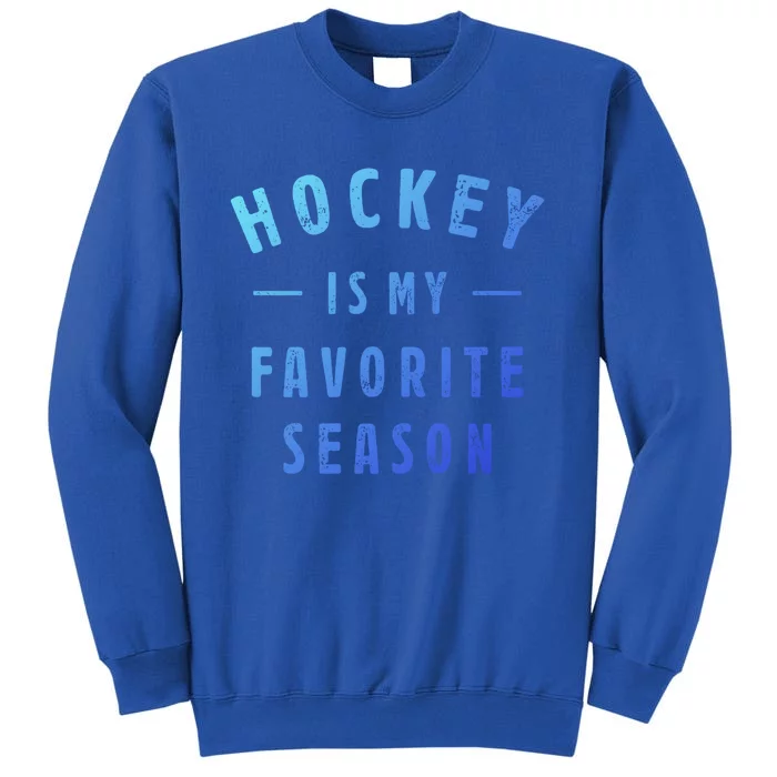 Hockey Is My Favorite Season Cool Saying For Sports Lovers Cute Gift Tall Sweatshirt