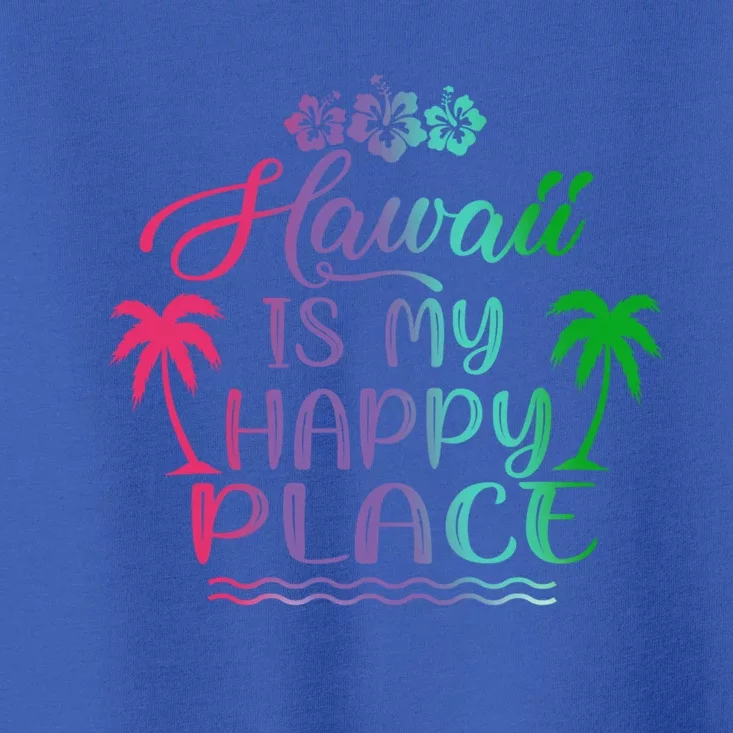 Hawaii Is My Happy Place Palm Trees Beach Vacation Gift Toddler T-Shirt