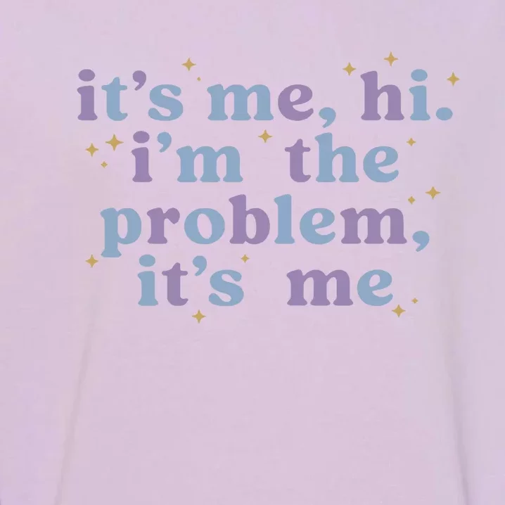 Hi Its Me Im The Problem Funny Garment-Dyed Sweatshirt