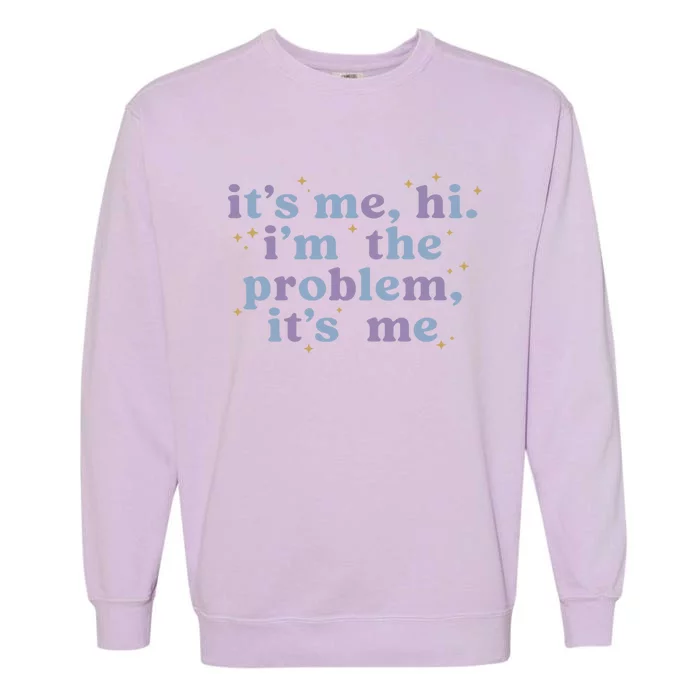 Hi Its Me Im The Problem Funny Garment-Dyed Sweatshirt