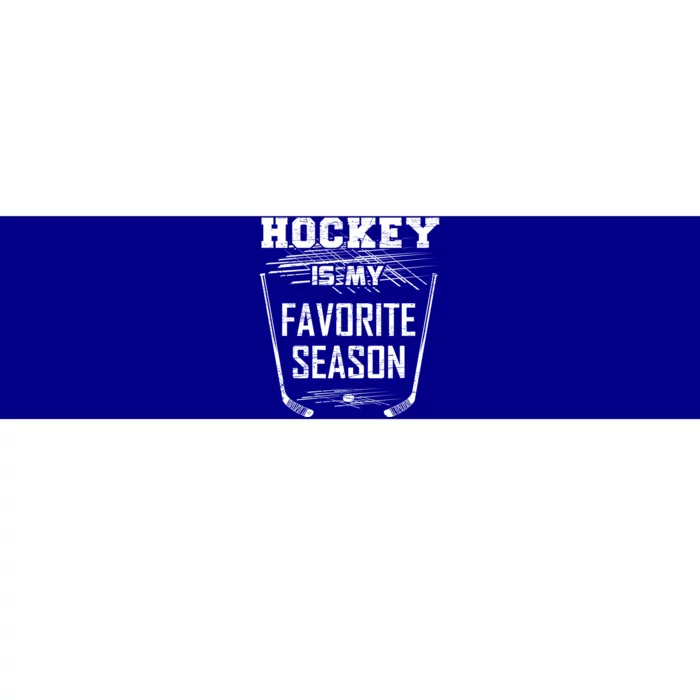 Hockey Is My Favorite Season Funny For Hockey Lovers Hockey Great Gift Bumper Sticker