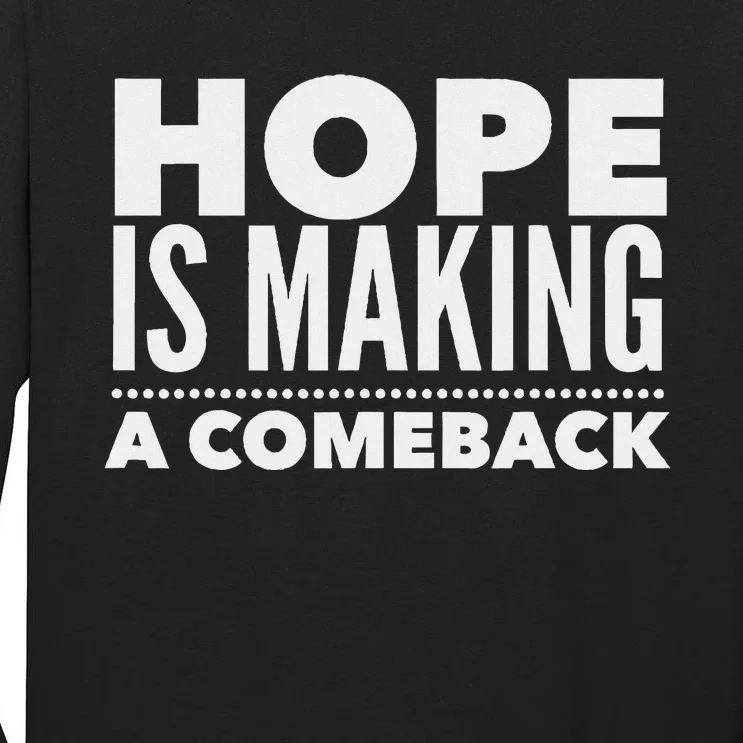 Hope Is Making A Comeback Political Election Tall Long Sleeve T-Shirt