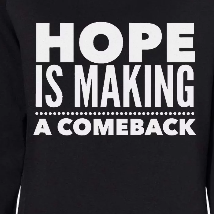 Hope Is Making A Comeback Political Election Womens California Wash Sweatshirt