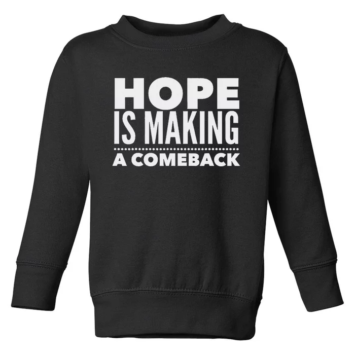 Hope Is Making A Comeback Political Election Toddler Sweatshirt