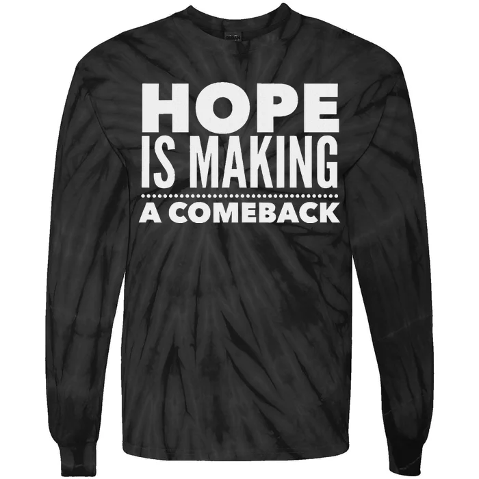 Hope Is Making A Comeback Political Election Tie-Dye Long Sleeve Shirt