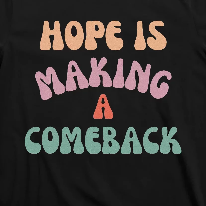 Hope Is Making A Comeback T-Shirt