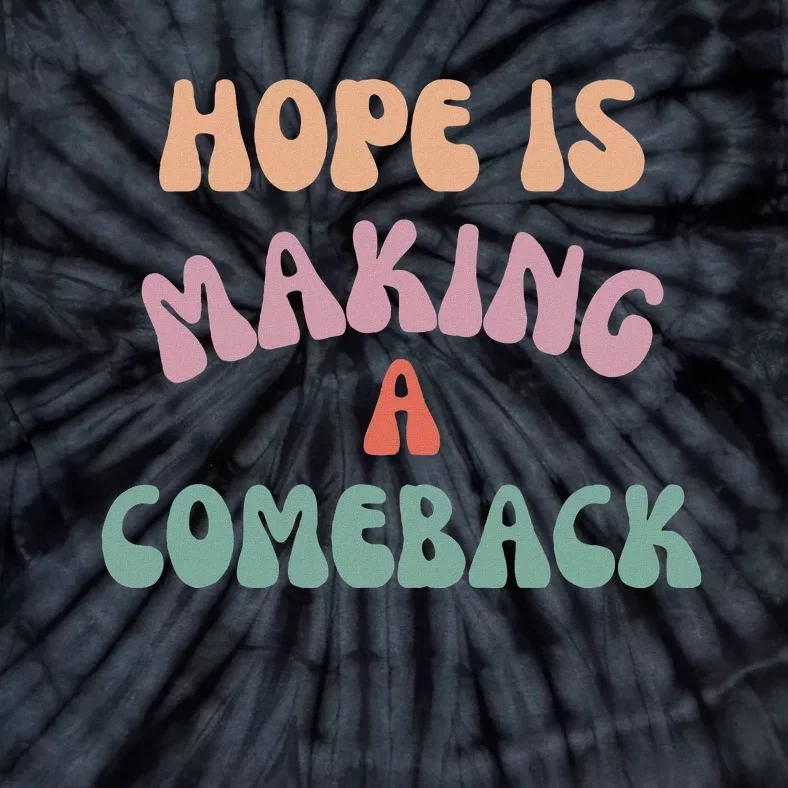 Hope Is Making A Comeback Tie-Dye T-Shirt