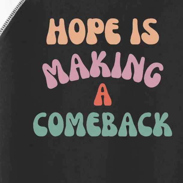 Hope Is Making A Comeback Toddler Fine Jersey T-Shirt