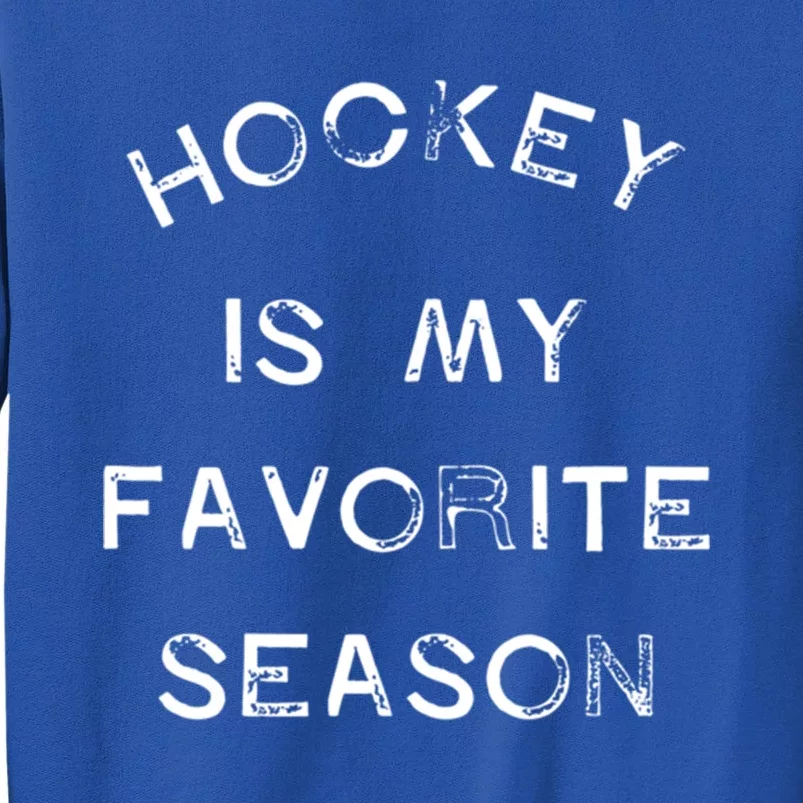 Hockey Is My Favorite Season Game Day Puck Goal Ice Rink Gift Tall Sweatshirt