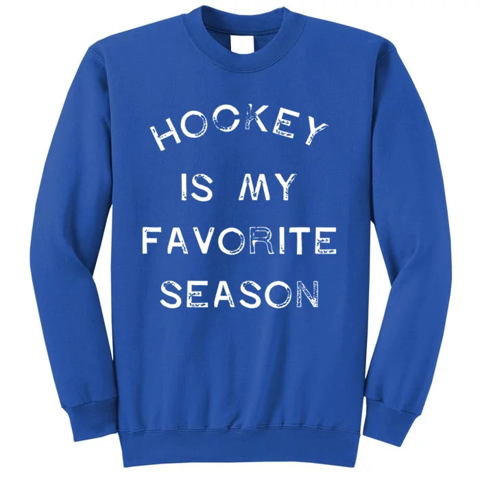 Hockey Is My Favorite Season Game Day Puck Goal Ice Rink Gift Tall Sweatshirt