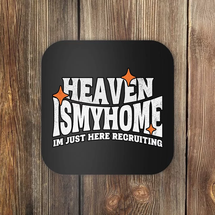 Heaven Is My Home Im Just Recruiting Christian Faith Jesus Coaster