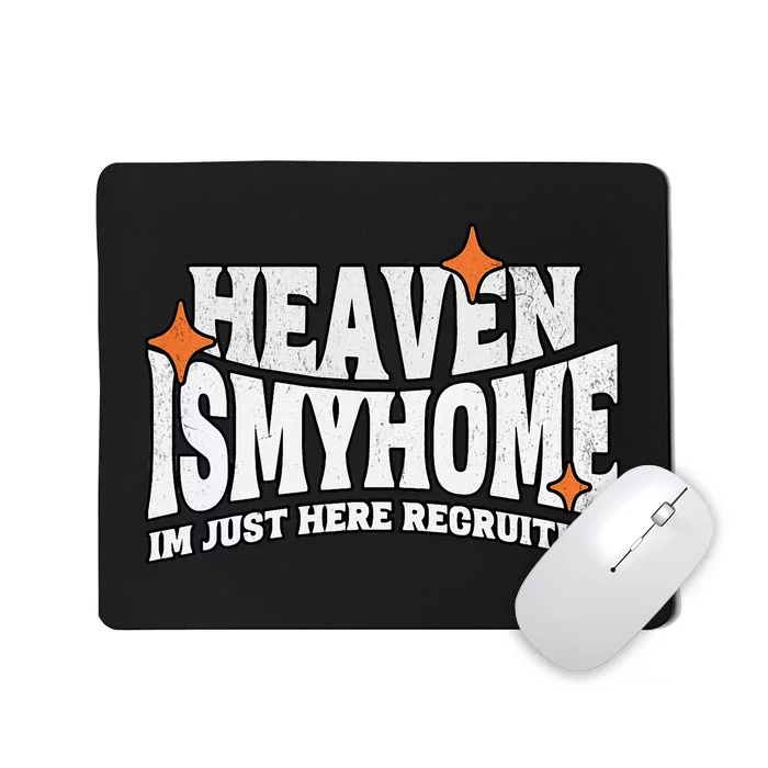 Heaven Is My Home Im Just Recruiting Christian Faith Jesus Mousepad