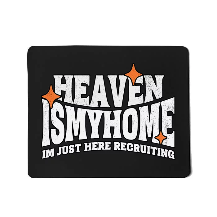 Heaven Is My Home Im Just Recruiting Christian Faith Jesus Mousepad