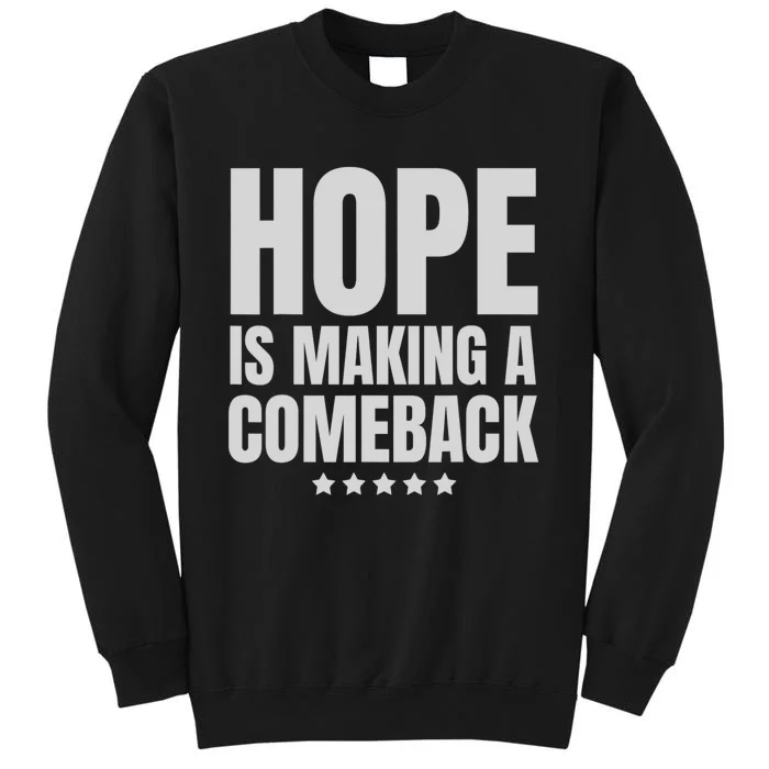 Hope Is Making A Comeback Kamala 2024 Tall Sweatshirt