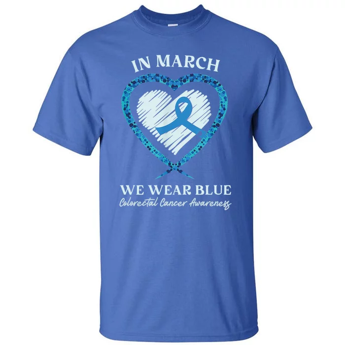 Heart In March We Wear Blue Colorectal Cancer Awareness Gift Tall T-Shirt