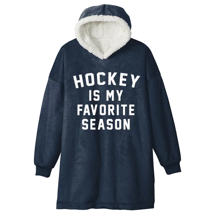 Hockey Is My Favorite Season Meaningful Gift Hooded Wearable Blanket