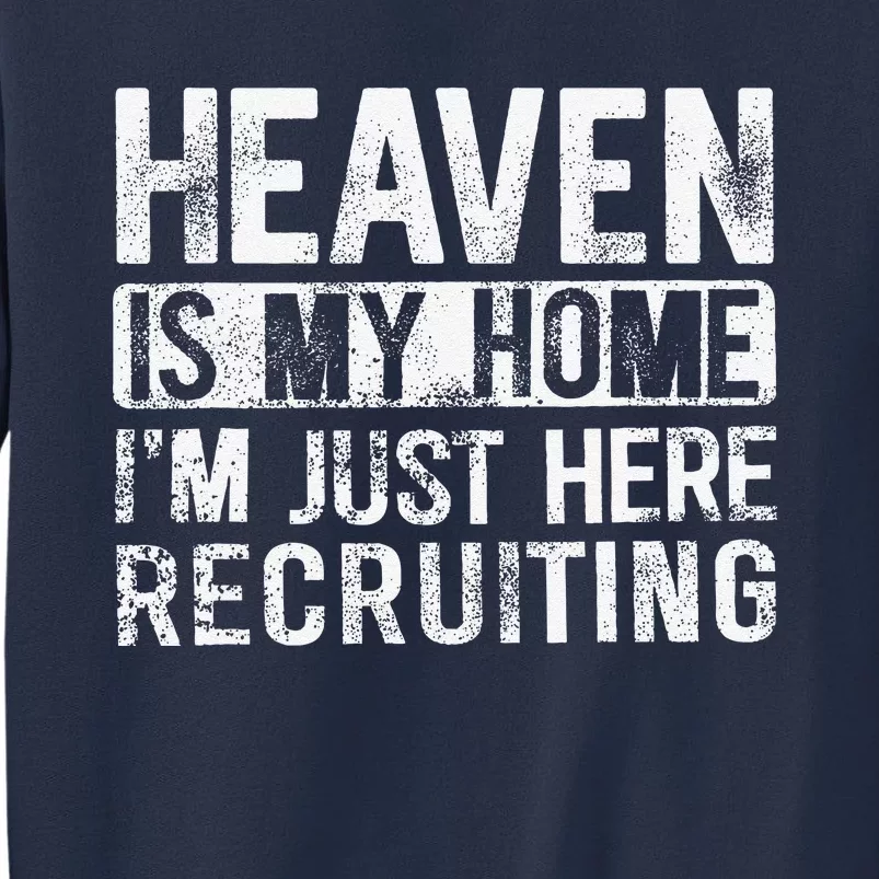 Heaven Is My Home IM Just Here Recruiting Sweatshirt