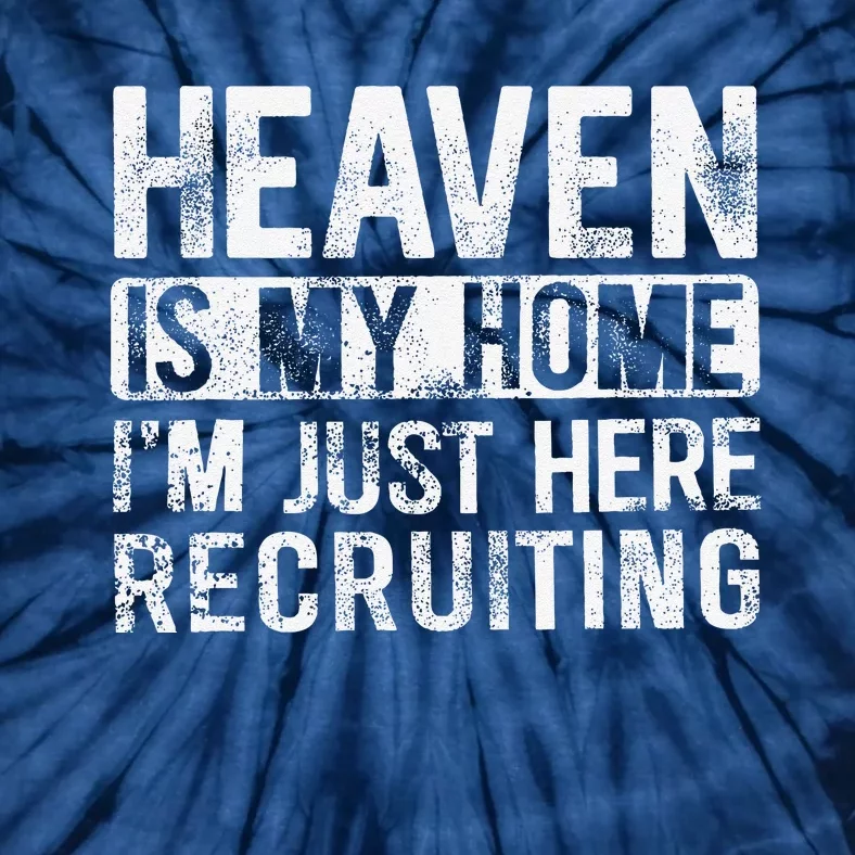 Heaven Is My Home IM Just Here Recruiting Tie-Dye T-Shirt