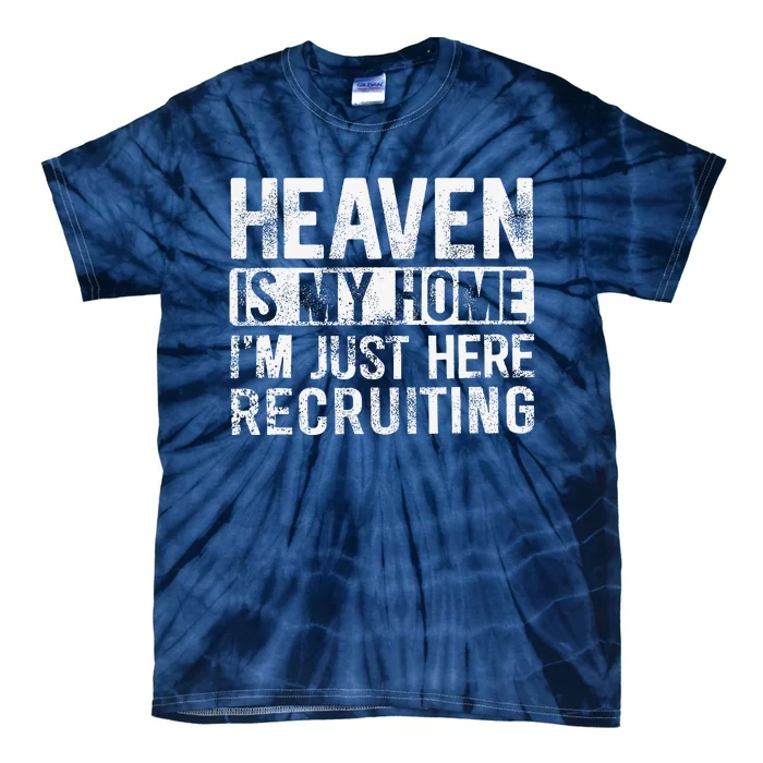 Heaven Is My Home IM Just Here Recruiting Tie-Dye T-Shirt