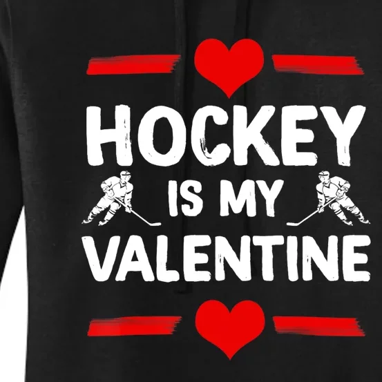 Hockey Is My Valentine Ice Hockey Team Hockey Supporter Gift Women's Pullover Hoodie