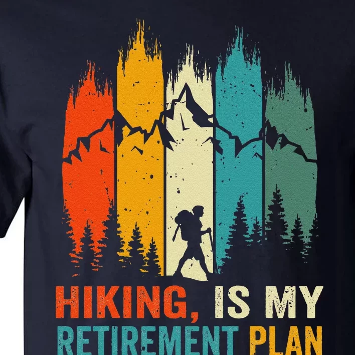 Hiking Is My Retirement Plan Hiking Retro Outdoors Mountains Tall T-Shirt