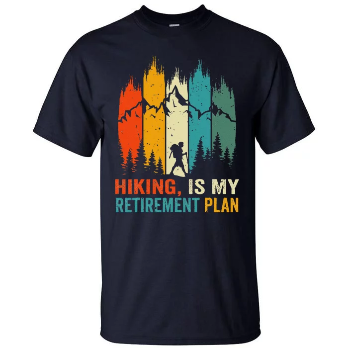 Hiking Is My Retirement Plan Hiking Retro Outdoors Mountains Tall T-Shirt