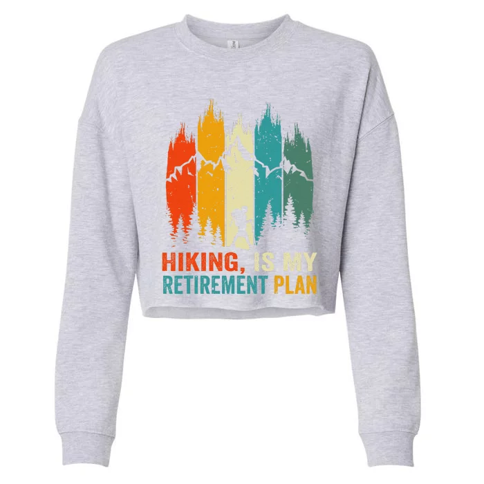 Hiking Is My Retirement Plan Hiking Retro Outdoors Mountains Cropped Pullover Crew